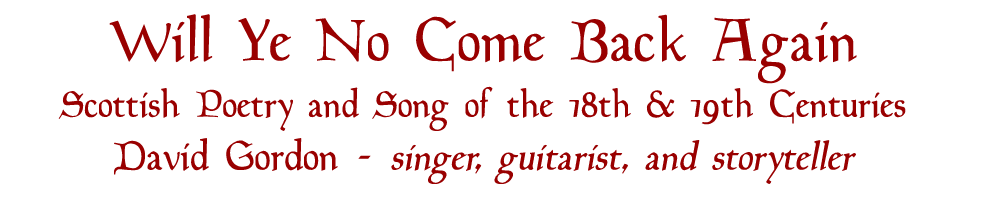 Will Ye No Come Back Again: Scottish Poetry and Song of the 18th and 19th Centuries -- with David Gordon - Singer, Guitarist, Storyteller, and Bard.